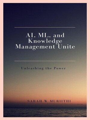 cover image of AI, ML, and Knowledge Management Unite